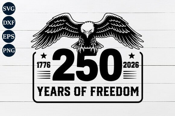 250 Years of Freedom with Eagle SVG - A Graphic Design Asset for Crafts